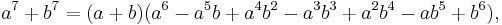  a^7 %2B b^7 = (a %2B b)(a^6 - a^5 b %2B a^4 b^2 - a^3 b^3 %2B a^2 b^4 - a b^5 %2B b^6),\,\!