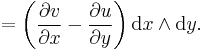 = \left(\frac{\partial{v}}{\partial{x}} - \frac{\partial{u}}{\partial{y}}\right) \text{d}x \wedge \text{d}y.