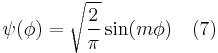  \ \psi (\phi) = \sqrt{\frac{2}{\pi}} \sin (m \phi) \quad (7) 