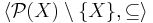 \langle\mathcal P(X)\setminus\{X\},\subseteq\rangle