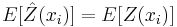 E[\hat{Z}(x_i)]=E[Z(x_i)]