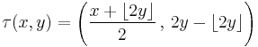 \tau(x,y)=\left(\frac{x%2B\left\lfloor 2y\right\rfloor }{2}\,,\,2y-\left\lfloor 2y\right\rfloor \right)