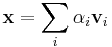  \mathbf{x} = \sum_i \alpha_i \mathbf{v}_i 