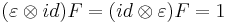  (\varepsilon \otimes id )F = (id \otimes \varepsilon)F = 1 