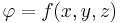 \varphi = f(x,y,z)\,