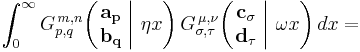 
\int_0^{\infty} G_{p,q}^{\,m,n} \!\left( \left. \begin{matrix} \mathbf{a_p} \\ \mathbf{b_q} \end{matrix} \; \right| \, \eta x \right)
G_{\sigma, \tau}^{\,\mu, \nu} \!\left( \left. \begin{matrix} \mathbf{c_{\sigma}} \\ \mathbf{d_\tau} \end{matrix} \; \right| \, \omega x \right) dx =
