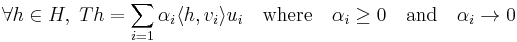 \forall h \in H, \; T h =  \sum _{i = 1} \alpha_i \langle h, v_i\rangle u_i \quad \mbox{where} \quad \alpha_i \geq 0 \quad \mbox{and} \quad \alpha_i \rightarrow 0 