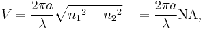 V = {2 \pi a \over \lambda} \sqrt{{n_1}^2 - {n_2}^2}\quad = {2 \pi a \over \lambda} \mathrm{NA},