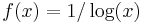 f(x) = 1 / \log( x ) 