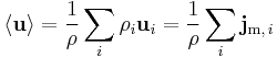  \langle \mathbf{u} \rangle = \frac{1}{\rho}\sum_i \rho_i \mathbf{u}_i = \frac{1}{\rho}\sum_i \mathbf{j}_{{\rm m}, \, i} 