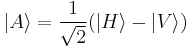  |A\rangle = \frac{1}{\sqrt2} ( |H\rangle - |V\rangle ) 