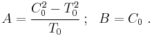 
   A = \cfrac{C_0^2 - T_0^2}{T_0} ~;~~ B = C_0 ~.
 