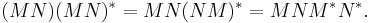 (MN) (MN)^* = MN (NM)^* = MN M^* N^*. \,