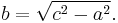 b = \sqrt{c^2 - a^2}. \,