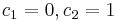 c_1 = 0, c_2 = 1