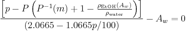   {\left[p - P\left(P^{-1}(m) %2B 1 - \frac {\rho_\text{EtOH}(A_w)} { \rho_\text{water}}\right)\right] \over (2.0665 - 1.0665p/100)} - A_w = 0