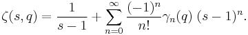 \zeta(s,q)=\frac{1}{s-1}%2B\sum_{n=0}^\infty \frac{(-1)^n}{n!} \gamma_n(q) \; (s-1)^n.