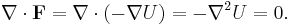 \nabla \cdot \mathbf{F} = \nabla \cdot (-\nabla U) = -\nabla^2 U = 0. \,