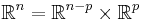 \mathbb{R}^n=\mathbb{R}^{n-p}\times \mathbb{R}^{p}