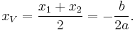  x_V = \frac {x_1 %2B x_2} {2} = -\frac{b}{2a}.