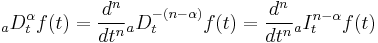  _aD_t^\alpha f(t)=\frac{d^n}{dt^n}{_aD_t^{-(n-\alpha)}}f(t)=\frac{d^n}{dt^n}{_aI_t^{n-\alpha}}f(t)