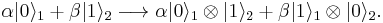 \alpha|0\rangle_{1} %2B \beta|1\rangle_{2}\longrightarrow \alpha|0\rangle_{1}\otimes|1\rangle_{2} %2B \beta|1\rangle_{1}\otimes|0\rangle_{2}.