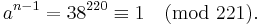 a^{n-1} = 38^{220} \equiv 1 \pmod{221}.