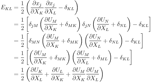 \begin{align}
E_{KL}&=\frac{1}{2}\left( \frac{\partial x_j}{\partial X_K}\frac{\partial x_j}{\partial X_L}-\delta_{KL}\right) \\
&=\frac{1}{2}\left[\delta_{jM}\left(\frac{\partial U_M}{\partial X_K}%2B\delta_{MK}\right)\delta_{jN}\left(\frac{\partial U_N}{\partial X_L}%2B\delta_{NL}\right)-\delta_{KL}\right] \\
&=\frac{1}{2}\left[\delta_{MN}\left(\frac{\partial U_M}{\partial X_K}%2B\delta_{MK}\right)\left(\frac{\partial U_N}{\partial X_L}%2B\delta_{NL}\right)-\delta_{KL}\right] \\
&=\frac{1}{2}\left[\left(\frac{\partial U_M}{\partial X_K}%2B\delta_{MK}\right)\left(\frac{\partial U_M}{\partial X_L}%2B\delta_{ML}\right)-\delta_{KL}\right] \\
&=\frac{1}{2}\left(\frac{\partial U_K}{\partial X_L}%2B\frac{\partial U_L}{\partial X_K}%2B\frac{\partial U_M}{\partial X_K}\frac{\partial U_M}{\partial X_L}\right)
\end{align}\,\!