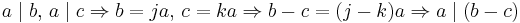 a \mid b,\, a \mid c \Rightarrow b=ja,\, c=ka \Rightarrow b-c=(j-k)a \Rightarrow a \mid (b-c)