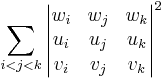 
\sum_{i<j<k}
{\begin{vmatrix}w_i & w_j & w_k \\u_i & u_j & u_k \\v_i & v_j & v_k \\\end{vmatrix}}^2