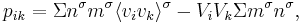 
p_{ik}
= \Sigma n^\sigma m^\sigma \langle v_iv_k\rangle^\sigma
- V_iV_k\Sigma m^\sigma n^\sigma,
