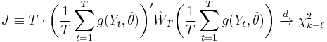 J \equiv T \cdot \bigg(\frac{1}{T}\sum_{t=1}^T g(Y_t,\hat\theta)\bigg)' \hat{W}_T \bigg(\frac{1}{T}\sum_{t=1}^T g(Y_t,\hat\theta)\bigg)\ \xrightarrow{d}\ \chi^2_{k-\ell}