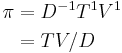 \begin{align}\pi &= D^{-1}T^1V^1\\
                        &= TV/D\end{align}