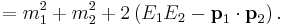 = m_1^2 %2B m_2^2 %2B 2\left(E_1 E_2 - \textbf{p}_1 \cdot \textbf{p}_2 \right). \,