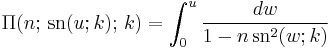  \Pi(n; \,\mathrm{sn}(u;k); \,k) = \int_0^u \frac{dw} {1 - n \,\mathrm{sn}^2 (w;k)}