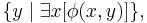 \{y \mid \exists x[\phi(x,y)]\} ,