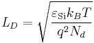  \mathit{L}_D = \sqrt{\frac{\varepsilon_{\mathrm{Si}} k_B T}{q^2N_d}}