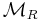 \mathcal{M}_R