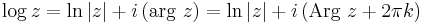  \log{z} =  \ln{|z|} %2B i\left(\mathrm{arg}\ z \right)
= \ln{|z|} %2B i\left(\mathrm{Arg}\ z%2B2\pi k\right) 