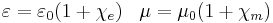 \varepsilon = \varepsilon_0(1%2B\chi_e) \;\;\; \mu = \mu_0(1%2B\chi_m)