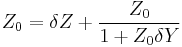 Z_0 = \delta Z %2B \frac {Z_0}{1%2BZ_0 \delta Y}