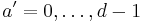  a'=0, \dots, d-1 