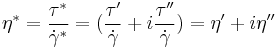  \eta^*= \frac {\tau^*} {\dot \gamma^*} = ( \frac {\tau'}{\dot \gamma}%2Bi \frac{\tau''}{\dot \gamma})=\eta'%2Bi\eta'' 