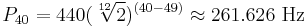 P_{40}=440(\sqrt[12]{2})^{(40-49)}\approx 261.626~\text{Hz}