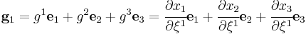 
  \mathbf{g}_1 = g^1\mathbf{e}_1 %2B g^2\mathbf{e}_2 %2B g^3\mathbf{e}_3 = \cfrac{\partial x_1}{\partial \xi^1} \mathbf{e}_1 %2B \cfrac{\partial x_2}{\partial \xi^1} \mathbf{e}_2 %2B \cfrac{\partial x_3}{\partial \xi^1} \mathbf{e}_3
