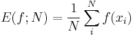 E(f; N) = {1 \over N } \sum_i^N f(x_i)