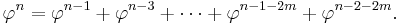  \!\ \varphi^n = \varphi^{n-1} %2B \varphi^{n-3} %2B \cdots %2B \varphi^{n-1-2m} %2B \varphi^{n-2-2m}. 