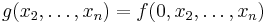 g(x_2,\ldots,x_n) = f(0,x_2,\ldots,x_n)