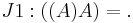  \ J1: ((A)A) = . 