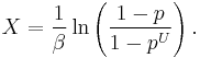  X = \frac{1}{\beta}\ln \left(\frac{1-p}{1-p^U}\right).